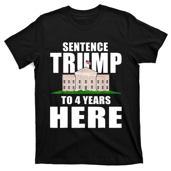 Sentence Trump To 4 Years Here Trump 2024 Funny 4th Of July T-Shirt