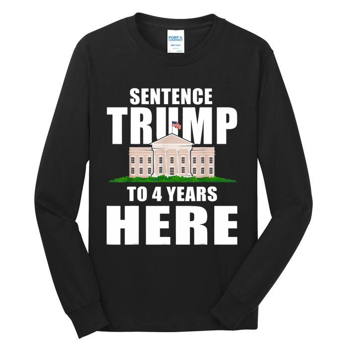 Sentence Trump To 4 Years Here Trump 2024 Funny 4th Of July Tall Long Sleeve T-Shirt