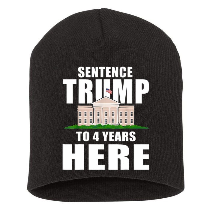 Sentence Trump To 4 Years Here Trump 2024 Funny 4th Of July Short Acrylic Beanie