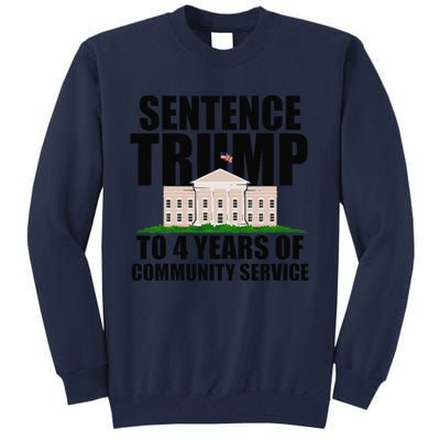 Sentence Trump To 4 Years Of Community Service Tall Sweatshirt