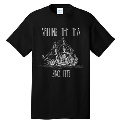 Spilling the Tea Since 1773 Funny Patriotic 4th of July Gift Tall T-Shirt