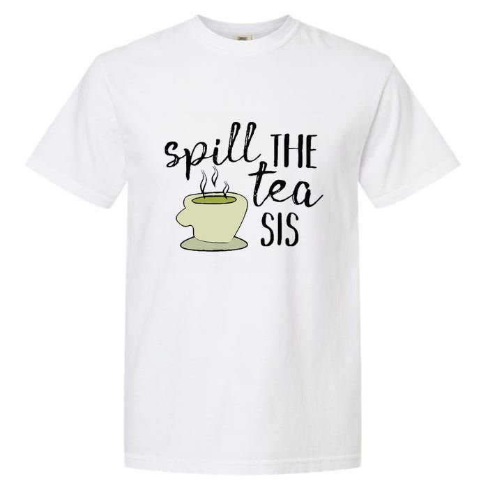 Spill The Tea Sis Garment-Dyed Heavyweight T-Shirt