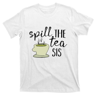 Spill The Tea Sis T-Shirt