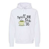 Spill The Tea Sis Premium Hoodie