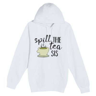 Spill The Tea Sis Premium Pullover Hoodie