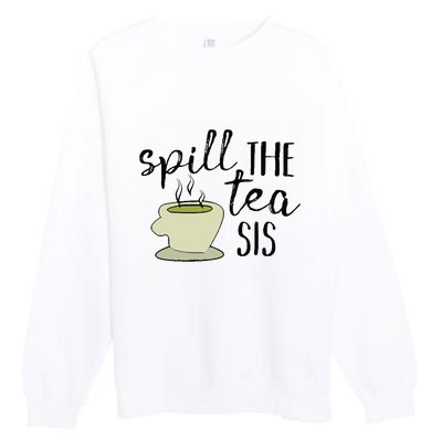 Spill The Tea Sis Premium Crewneck Sweatshirt