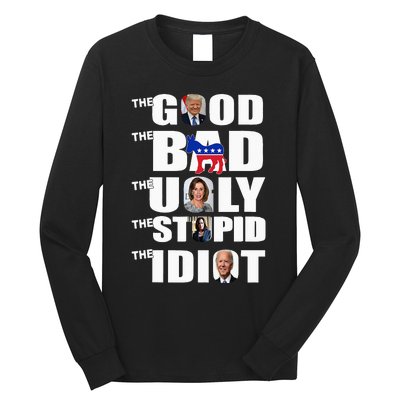 Support Trump The Good The Bad The Ugly The Stupid The Idiot Long Sleeve Shirt