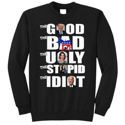 Support Trump The Good The Bad The Ugly The Stupid The Idiot Tall Sweatshirt