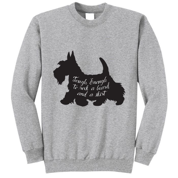 Scottish Terrier Tough Enough To Rock A Beard And A Skirt Tall Sweatshirt
