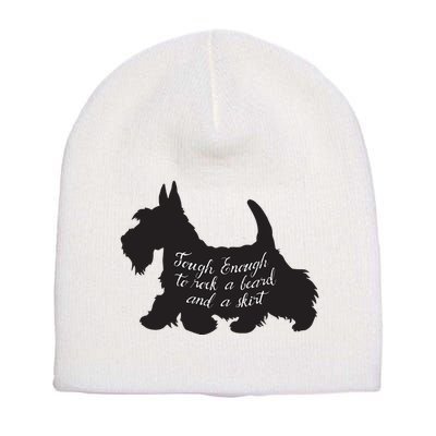 Scottish Terrier Tough Enough To Rock A Beard And A Skirt Short Acrylic Beanie