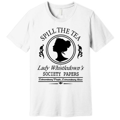 Spill The Tea Lady Whistledowns Premium T-Shirt