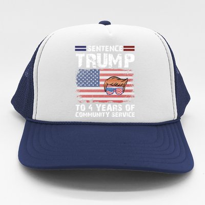 Sentence Trump To 4 Years Of Community Service Trump 2024 Cool Gift Trucker Hat