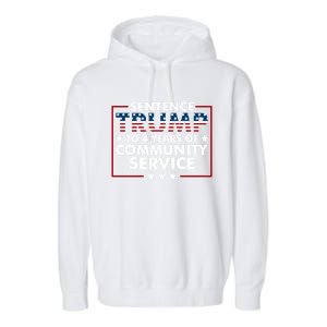 Sentence Trump To 4 Years Of Community Service Usa Flag Funny Gift Garment-Dyed Fleece Hoodie