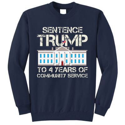 Sentence Trump To 4 Years Of Community Service Tall Sweatshirt