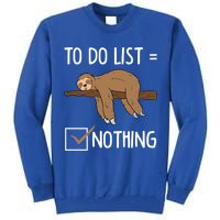 Sloth Tired Todo List Nothing Lazy Sloth Tall Sweatshirt