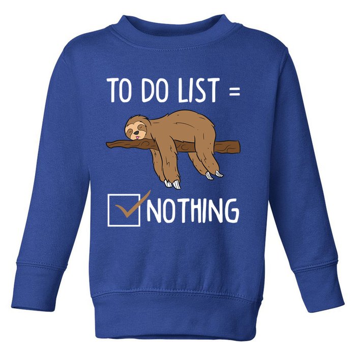 Sloth Tired Todo List Nothing Lazy Sloth Toddler Sweatshirt