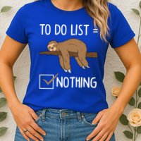 Sloth Tired Todo List Nothing Lazy Sloth Womens T-Shirt