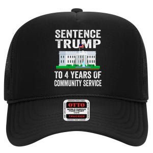 Sentence Trump To 4 Years Of Community Service Political High Crown Mesh Back Trucker Hat