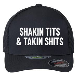 Shakin Tits & Takin Shits Quotes Sayings Flexfit Unipanel Trucker Cap