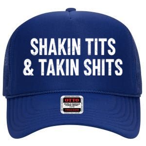 Shakin Tits & Takin Shits Quotes Sayings High Crown Mesh Back Trucker Hat