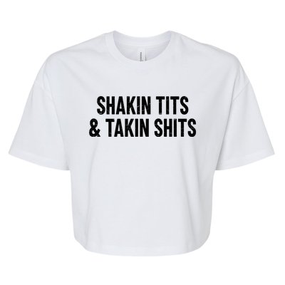 Shakin Tits & Takin Shits Quotes Sayings Bella+Canvas Jersey Crop Tee