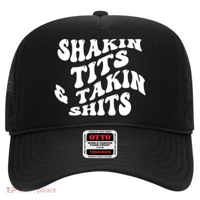 Shakin Tits & Takin Shits Quotes Sayings High Crown Mesh Back Trucker Hat