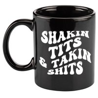 Shakin Tits & Takin Shits Quotes Sayings 11oz C Handle Ceramic Mug