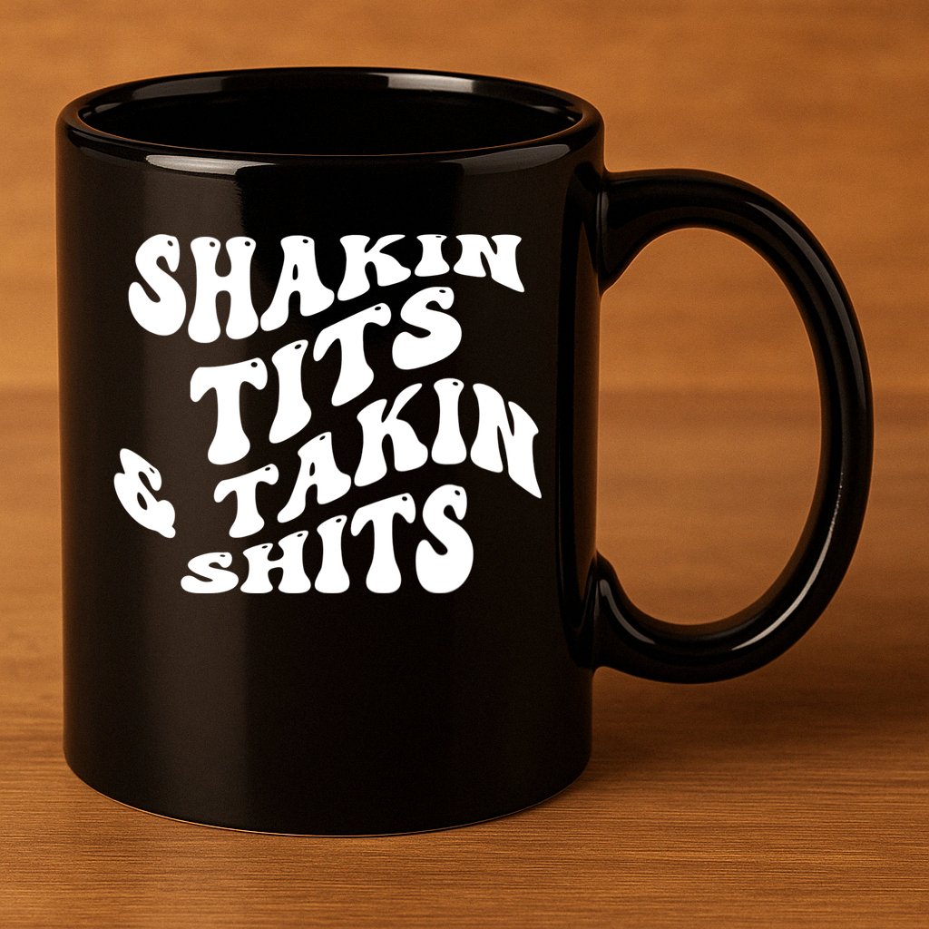 Shakin Tits & Takin Shits Quotes Sayings 11oz C Handle Ceramic Mug