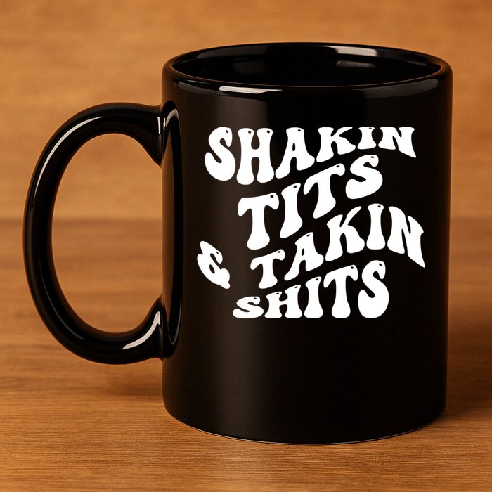Shakin Tits & Takin Shits Quotes Sayings 11oz C Handle Ceramic Mug