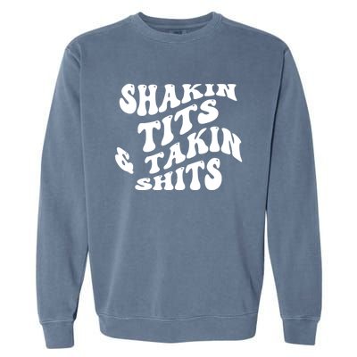 Shakin Tits & Takin Shits Quotes Sayings Garment-Dyed Sweatshirt