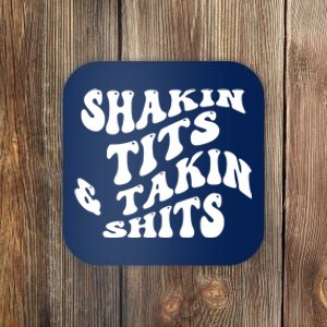 Shakin Tits & Takin Shits Quotes Sayings Coaster