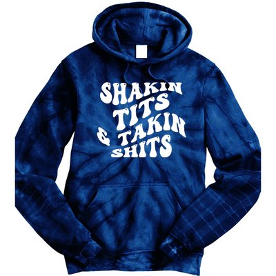 Shakin Tits & Takin Shits Quotes Sayings Tie Dye Hoodie