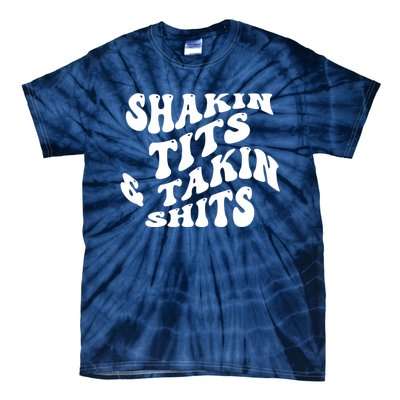 Shakin Tits & Takin Shits Quotes Sayings Tie-Dye T-Shirt