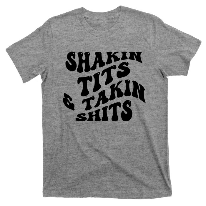 Shakin Tits & Takin Shits Quotes Sayings T-Shirt