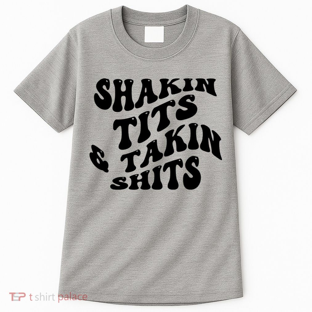 Shakin Tits & Takin Shits Quotes Sayings Tall T-Shirt
