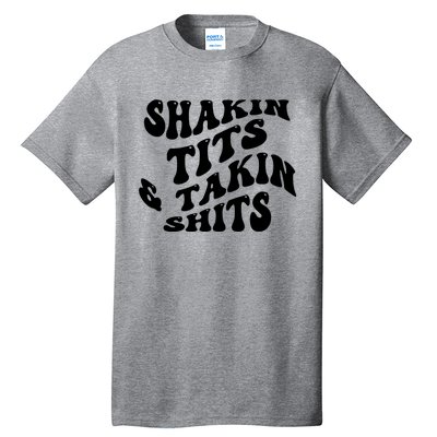 Shakin Tits & Takin Shits Quotes Sayings Tall T-Shirt