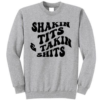 Shakin Tits & Takin Shits Quotes Sayings Tall Sweatshirt