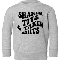 Shakin Tits & Takin Shits Quotes Sayings Toddler Sweatshirt