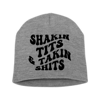 Shakin Tits & Takin Shits Quotes Sayings Short Acrylic Beanie