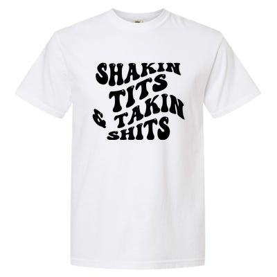 Shakin Tits & Takin Shits Quotes Sayings Garment-Dyed Heavyweight T-Shirt