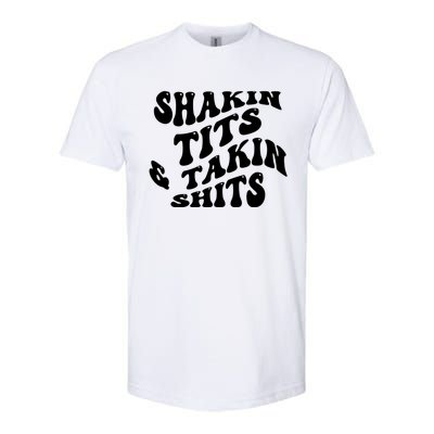 Shakin Tits & Takin Shits Quotes Sayings Softstyle CVC T-Shirt