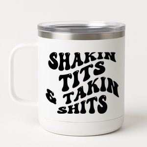 Shakin Tits & Takin Shits Quotes Sayings 12 oz Stainless Steel Tumbler Cup