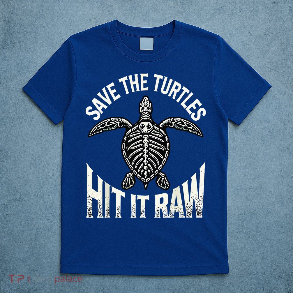 Save The Turtles Hit It Raw T-Shirt