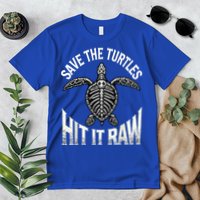 Save The Turtles Hit It Raw Premium T-Shirt