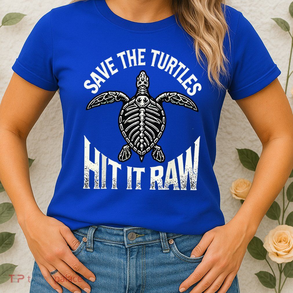 Save The Turtles Hit It Raw Womens T-Shirt