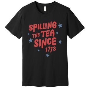 Spilling Teh Tea Since 1773 Premium T-Shirt