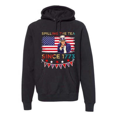 Spilling the Tea Since 1773 American Patriotic 4th of July Premium Hoodie