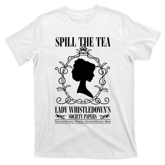 Spill The Tea Lady Whistledowns Society Papers Lady Whistledown His T-Shirt