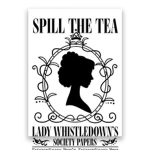 Spill The Tea Lady Whistledowns Society Papers Lady Whistledown His Poster