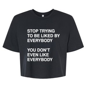 Stop Trying To Be Liked By Everybody You DonT Even Like Bella+Canvas Jersey Crop Tee